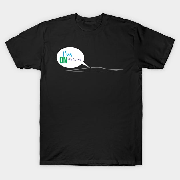 I'm on my way funny maternity T-Shirt T-Shirt by sigdesign